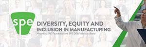 SPE’s First Diversity, Equity, and Inclusion in Manufacturing Event Taking Place in December