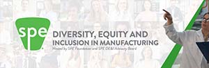 SPE’s First Diversity, Equity, and Inclusion in Manufacturing Event Taking Place in December