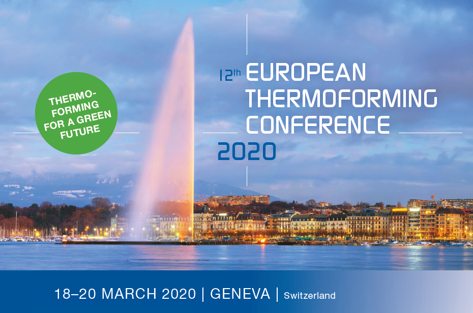 12th European Thermoforming Conference 2020 | 18-20 March 2020 | Geneva, Switzerland