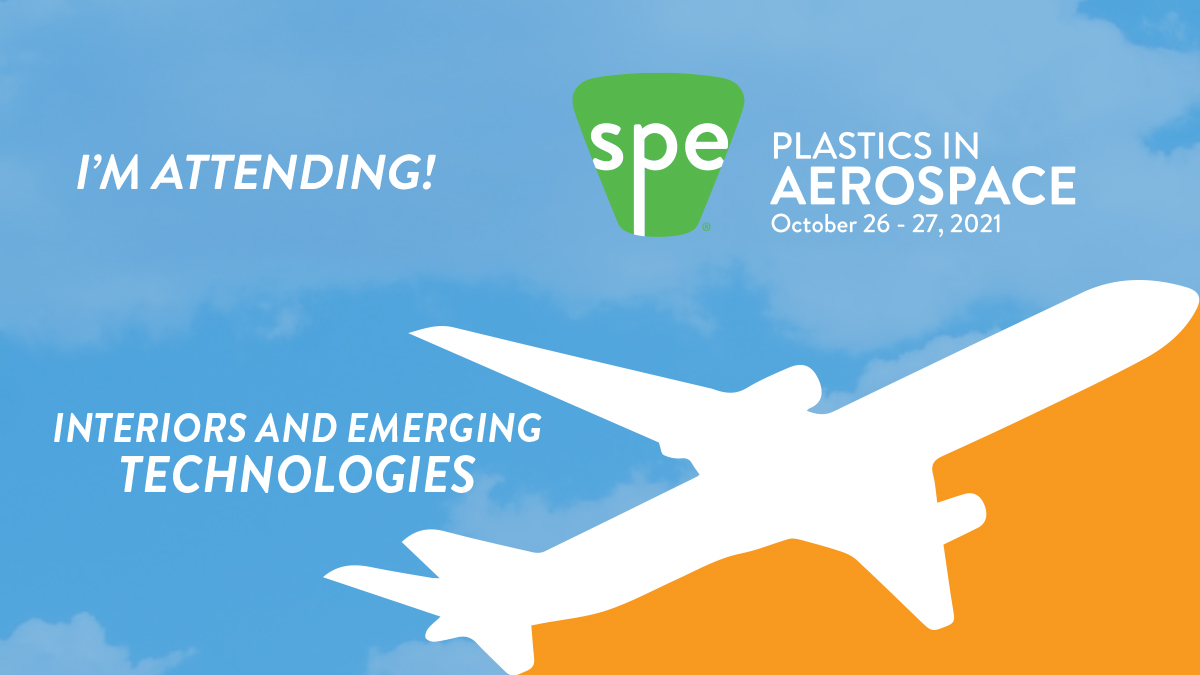 SPE Plastics in Aerospace - Interiors and Emerging Technologies, October 26–27, 2021