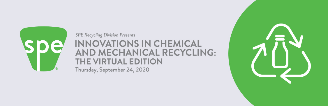 SPE Recycling Division Presents - Innovations in Chemical and Mechanical Recycling : The Virtual Edition 
SPE Recycling Division Presents - Innovations in Chemical and Mechanical Recycling : The Virtual Edition